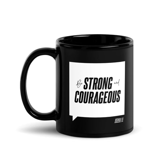 Strong and Courageous - Black Glossy Mug
